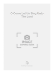 O Come Let Us Sing Unto The Lord