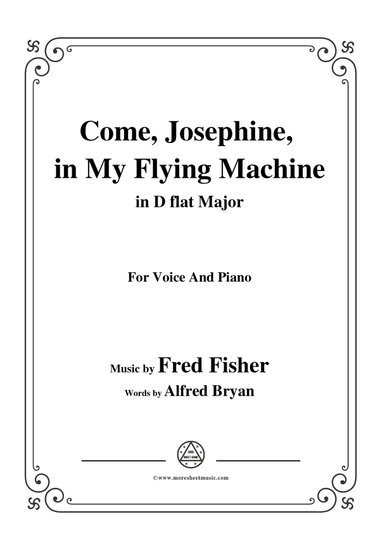 Fred Fisher-Come,Josephine,in My Flying Machine,in D flat Major,for Voice&Piano