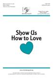 Show Us How to Love - SATB