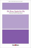 He Rose Again for Me - SATB