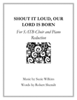 Shout it Loud, Our Lord is Born for SATB Choir and Piano