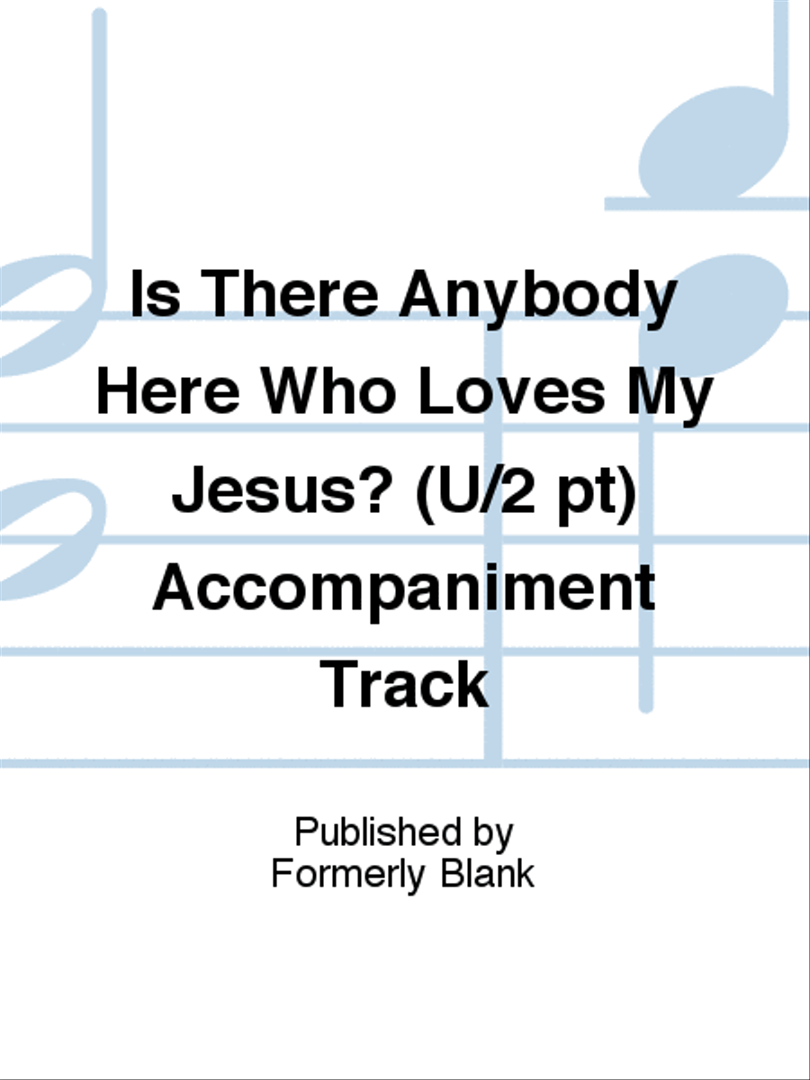 Is There Anybody Here Who Loves My Jesus? (U/2 pt) Accompaniment Track Unison Choir scores gallery preview page 1