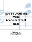 God So Loved the World Accompaniment Track