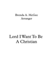 Lord I Want to be a Christian