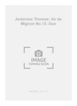 Ambroise Thomas: Air de Mignon No.13: Duo