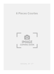 6 Pieces Courtes