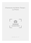 Chansons de Notre Temps - La Priere
