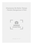 Chansons De Notre Temps -Tendre Dangereux 4 Part