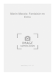 Marin Marais: Fantaisie en Echo