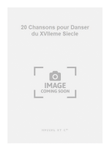 20 Chansons pour Danser du XVIIeme Siecle