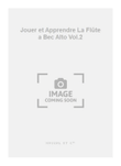 Jouer et Apprendre La Flûte a Bec Alto Vol.2