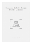 Chansons De Notre Temps: L'Air De La Betise