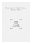 Chansons de Notre Temps - Sur La Place