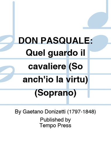 DON PASQUALE: Quel guardo il cavaliere (So anch'io la virtu) (Soprano)