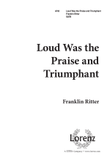 Loud Was the Praise and Triumphant (Digital Download)