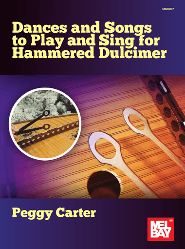 Dances and Songs to Play and Sing for Hammered Dulcimer