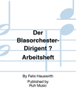 Der Blasorchester-Dirigent ? Arbeitsheft