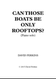 Can Those Boats Be Only Rooftops? (Piano solo)