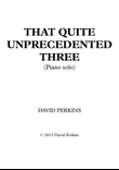 That Quite Unprecedented Three (Piano solo)