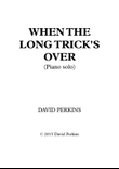When the Long Trick's Over (Piano solo)