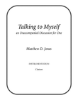 Talking to Myself, an Unaccompanied Discussion for One (Clarinet)