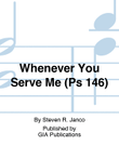 Whenever You Serve Me (Ps 146)