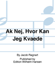 Ak Nej, Hvor Kan Jeg Kvæde