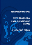 SUITE BRASILEIRA PARA QUINTETO DE METAIS - V - ISAC NO FRÊVO