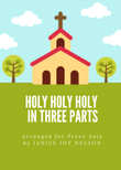 Holy Holy Holy (in Three Parts)