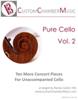 Pure Cello Volume 2: Ten More Concert Pieces for Unaccompanied Cello (solo cello)