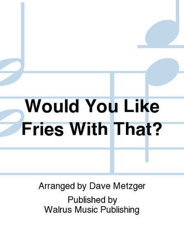Would You Like Fries With That?