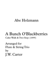 A Bunch O'Blackberries, Cake-Walk & Two Step by Abe Holzmann for Flute & String Trio.