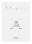 Ganz Paris träumt von der Liebe