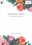 Christmas Jazz Volume 2 for Eb Saxophone; Five Christmas/Holiday pieces in Jazz Styles.