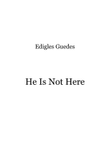 He Is Not Here