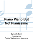 Piano Piano But Not Pianissimo