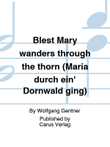 Blest Mary wanders through the thorn (Maria durch ein' Dornwald ging)