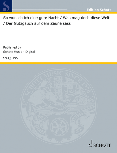 So wünsch ich eine gute Nacht / Was mag doch diese Welt / Der Gutzgauch auf dem Zaune saß