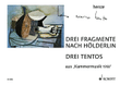 Drei Fragmente nach Hölderlin / Drei Tentos