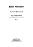 Jules Massenet: Marche Solennelle for large orchestra, antiphonal brass, and SATB chorus, chorus par