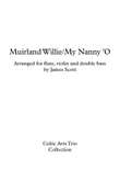 Muirland Willie / My Nanny-O’ arranged for Flute, Violin, Double Bass by James Scott