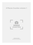 8 Pieces Courtes volume 1