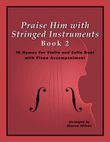 Praise Him with Stringed Instruments, Book 2 (Collection of 10 Hymns for Violin, Cello, and Piano)