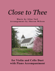 Close to Thee (for Violin and Cello Duet with Piano accompaniment)