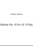 Ballade Op. 10 No. 02 D Maj