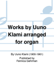Uuno Klamin sävellyksiä urkusovituksina / Works by Uuno Klami arranged for organ