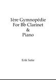 Gymnopédie No.1 - For Bb Clarinet & Piano (Transposed) w/ individual parts