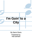 I'm Goin' to a City