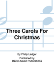 Three Carols For Christmas