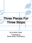 Three Pieces For Three Stops